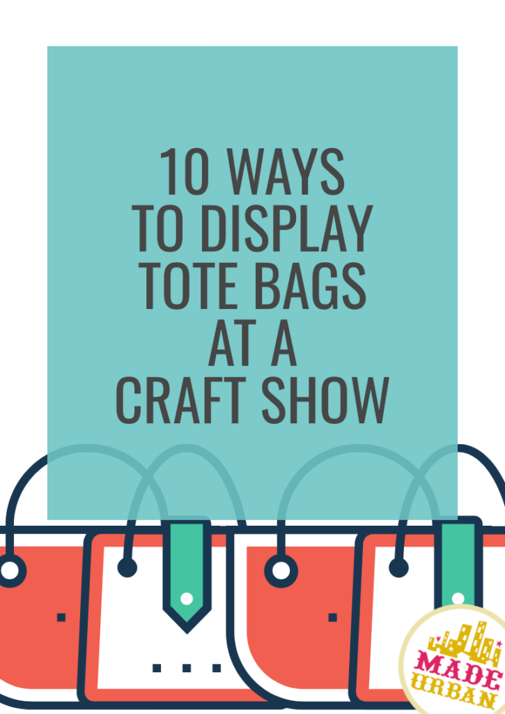 10 Ways to Display Tote Bags at a Craft Show